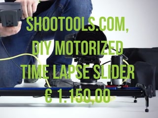ESAME ECODESIGN, ISIA Firenze A.A. 2012 -2013
Shootools.com,
DIY Motorized
time Lapse ݺߣr
€ 1.150,00
 