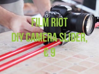 ESAME ECODESIGN, ISIA Firenze A.A. 2012 -2013
Film Riot
DIY Camera ݺߣr,
€ 9
 