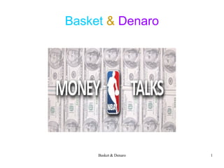 Basket & Denaro 1
Basket & Denaro
 