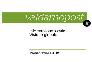 Informazione locale
Visione globale

Presentazione ADV

 