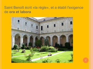 Saint Benoît écrit «la règle», et a établi l'exigence
de ora et labora

7

 