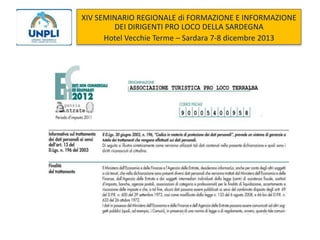 XIV SEMINARIO REGIONALE di FORMAZIONE E INFORMAZIONE
DEI DIRIGENTI PRO LOCO DELLA SARDEGNA
Hotel Vecchie Terme – Sardara 7-8 dicembre 2013

 
