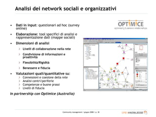 Analisi dei network sociali e organizzativi <ul><li>Dati in input : questionari ad hoc (survey online) </li></ul><ul><li>E...