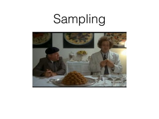 Sampling
 
