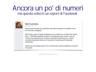 post del: 28 gennaio 2015
Ancora un po' di numeri
ma questa volta in un report di Facebook
 