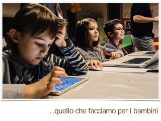 ...quello che facciamo per i bambini
 