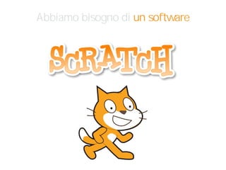Abbiamo bisogno di un software
 