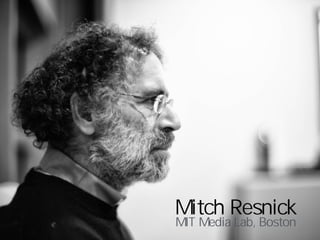 Mitch Resnick
MIT Media Lab, Boston
 