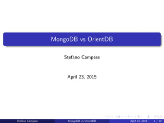 MongoDB vs OrientDB
Stefano Campese
April 23, 2015
Stefano Campese MongoDB vs OrientDB April 23, 2015 1 / 10
 