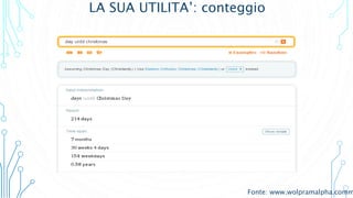 LA SUA UTILITA’: conteggio
Fonte: www.wolpramalpha.comm
 