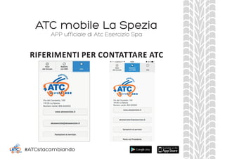 ATC mobile La Spezia
APP ufficiale di Atc Esercizio Spa
RIFERIMENTI PER CONTATTARE ATC
#ATCstacambiando
 