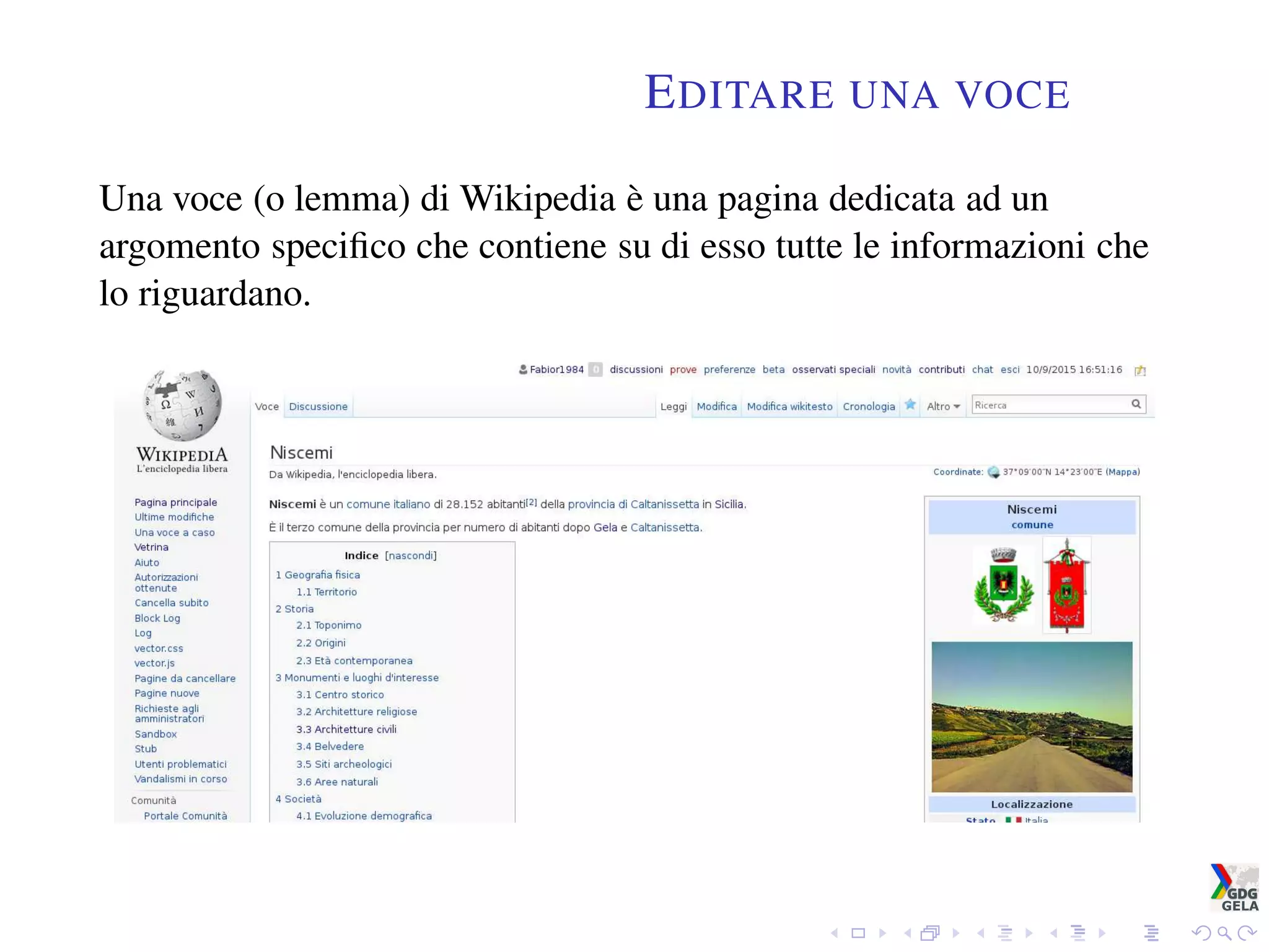 EDITARE UNA VOCE
Una voce (o lemma) di Wikipedia è una pagina dedicata ad un
argomento speciﬁco che contiene su di esso tutte le informazioni che
lo riguardano.
 