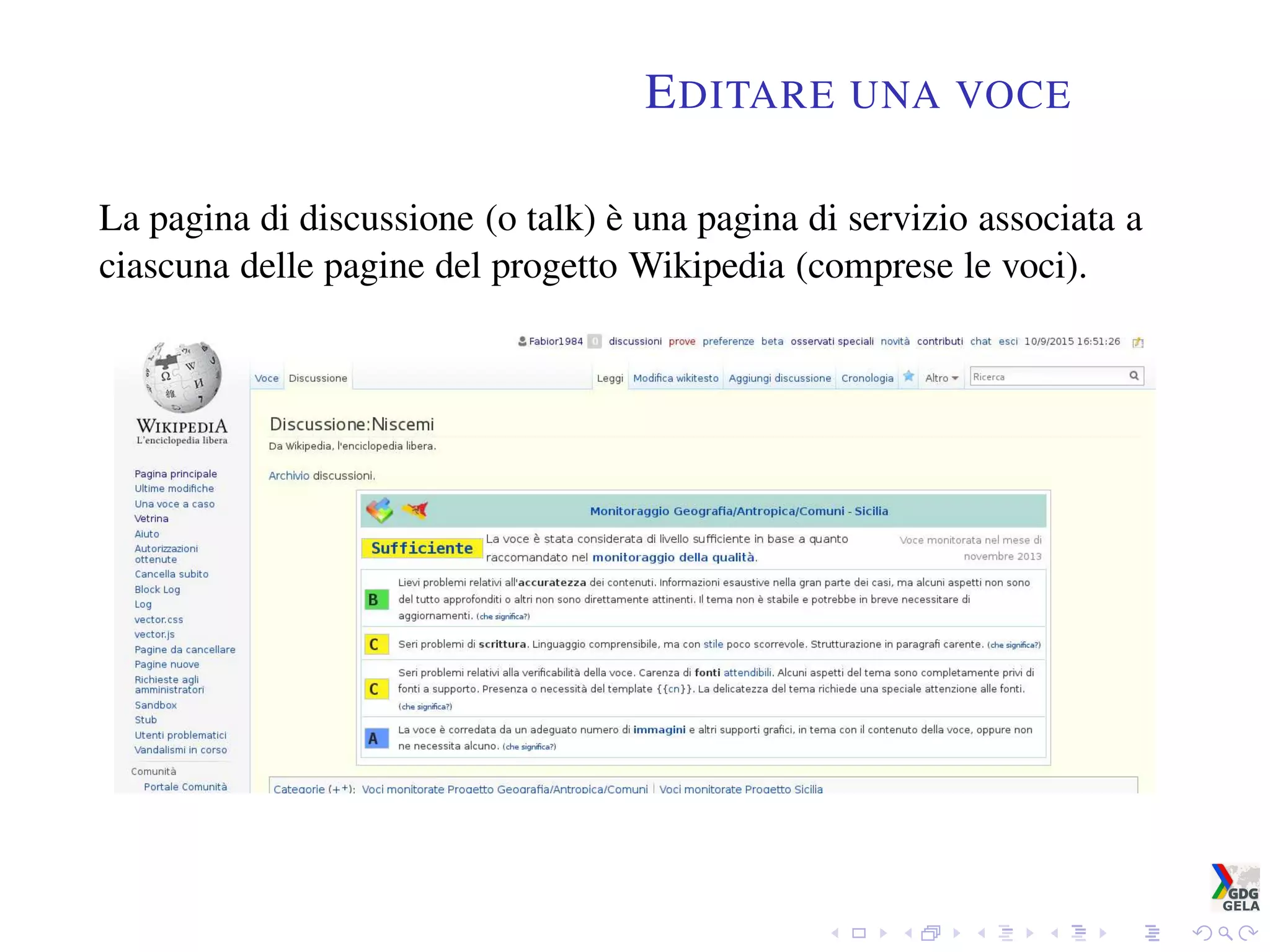 EDITARE UNA VOCE
La pagina di discussione (o talk) è una pagina di servizio associata a
ciascuna delle pagine del progetto Wikipedia (comprese le voci).
 