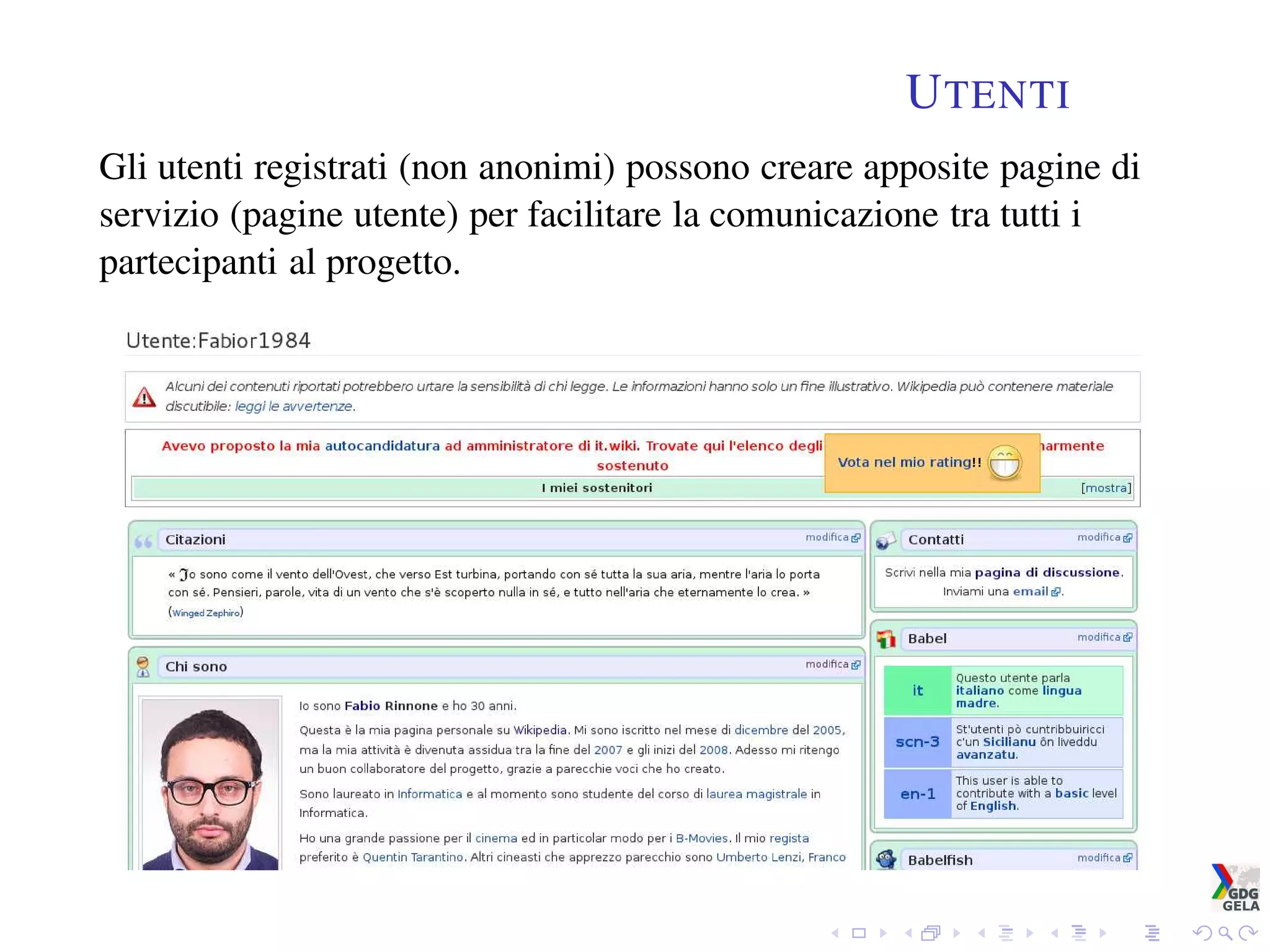 UTENTI
Gli utenti registrati (non anonimi) possono creare apposite pagine di
servizio (pagine utente) per facilitare la comunicazione tra tutti i
partecipanti al progetto.
 