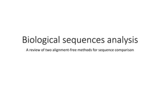 Biological sequences analysis
A review of two alignment-free methods for sequence comparison
 