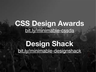 CSS Design Awards
bit.ly/minimable-cssda
Design Shack
bit.ly/minimable-designshack
 