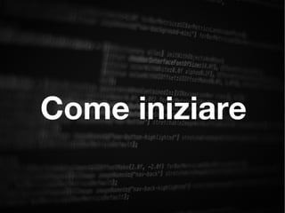 Come iniziare
 