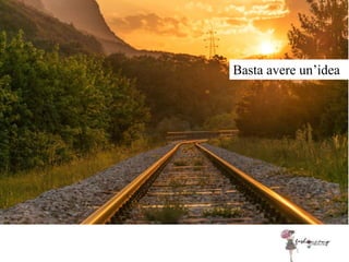 Basta avere un’idea
 