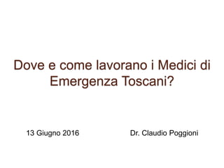 Dove e come lavorano i Medici di
Emergenza Toscani?
Dr. Claudio Poggioni13 Giugno 2016
 