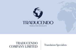 TRADUCENDO
COMPANY LIMITED
Translation Specialists
 