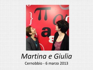 Martina e Giulia
Cernobbio - 6 marzo 2013
 