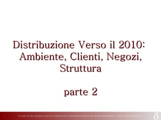 Distribuzione Verso il 2010:  Ambiente, Clienti, Negozi, Struttura parte 2 