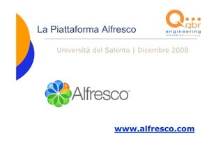 La Piattaforma Alfresco

    Università del Salento | Dicembre 2008




                    www.alfresco.com
 