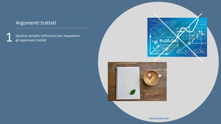 Argomenti trattati
Quattro semplici definizioni per inquadrare
gli argomenti trattati
https://pixabay.com/
1
 