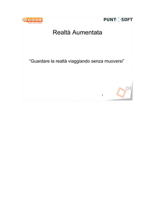 Realtà Aumentata



“Guardare la realtà viaggiando senza muoversi”




Fabio Zinesi – Stefano Sangalli
                                    1
 