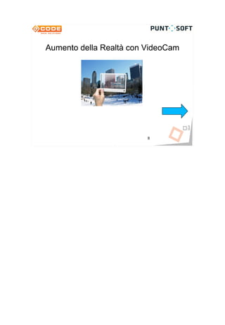 Aumento della Realtà con VideoCam




          Come funziona?


                           8
 