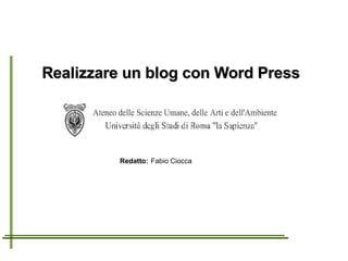 Realizzare un blog con Word Press Redatto: Fabio Ciocca 