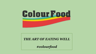 THE ART OF EATING WELL
#colourfood
 