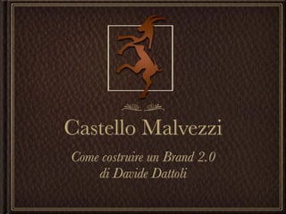 Castello Malvezzi
Come costruire un Brand 2.0
    di Davide Dattoli
 