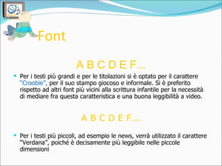 Font   <ul><li>A B C D E F... </li></ul><ul><li>Per i testi più grandi e per le titolazioni si è optato per il carattere  ...