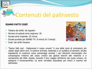 Contenuti del palinsesto <ul><li>SIAMO FATTI COSÌ </li></ul><ul><li>Titolare dei diritti: De Agostini </li></ul><ul><li>Nu...