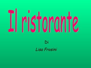 Il ristorante Di Lisa Frosini   