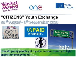 How do young people get together in your country to fight
against unemployment?
 