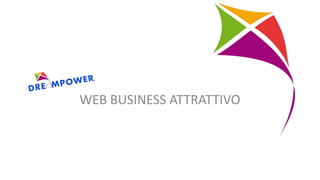 WEB BUSINESS ATTRATTIVO
 