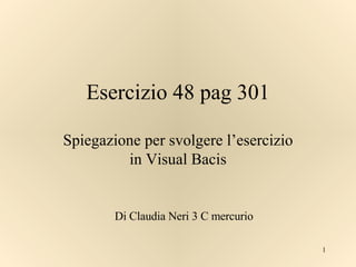 Esercizio 48 pag 301 Spiegazione per svolgere l’esercizio in Visual Bacis Di Claudia Neri 3 C mercurio 
