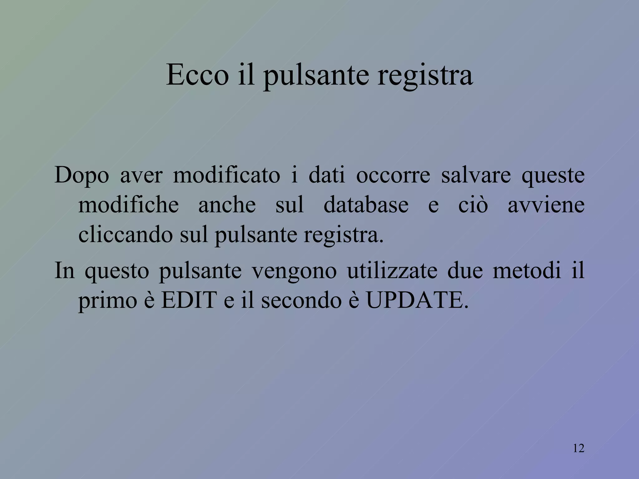 Ecco il pulsante registra Dopo aver modificato i dati occorre salvare queste modifiche anche sul database e ciò avviene cliccando sul pulsante registra. In questo pulsante vengono utilizzate due metodi il primo è EDIT e il secondo è UPDATE. 