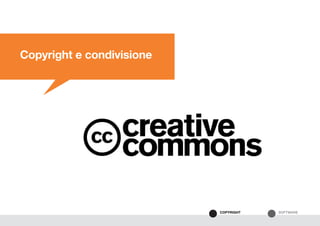 SOFTWARECOPYRIGHT
Copyright e condivisione
 