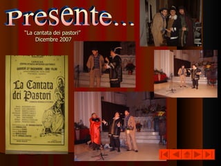 “ La cantata dei pastori”  Dicembre 2007 Presente... 