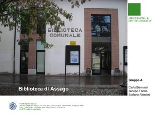 Biblioteca di Assago Gruppo A Carlo Bermani Jacopo Farina Stefano Rainieri 