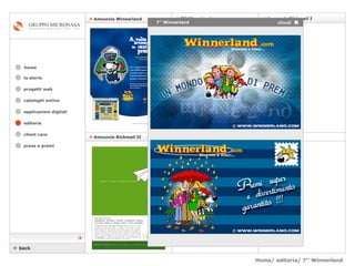 Home/ editoria/ 7’’ Winnerland  cataloghi online applicazioni digitali editoria client care press e premi home    Annuncio Richmail II    7” Winneland    Annuncio Richmail I    Annuncio Winnerland la storia    back    7’’ Winnerland chiudi  progetti web 