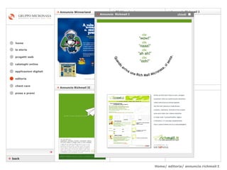 Home/ editoria/ annuncio richmail I  cataloghi online applicazioni digitali editoria client care press e premi home    Annuncio Richmail II    7” Winneland    Annuncio Richmail I    Annuncio Winnerland la storia    back    Annuncio  Richmail I chiudi  progetti web 