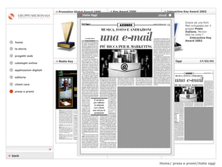 Home/ press e premi/italia oggi    Italia Oggi    17/02/03    Media Key  n° 220 cataloghi online applicazioni digitali editoria client care press e premi home Grazie ad una Rich Mail sviluppata per il gruppo  Poste Italiane , Micron-ASA ha vinto l’  Interactive Key Award 2002 .    Key Award 2000    Interactive Key Award 2002    Promotion Global Award 1999 Ancora un successo per Winnerland.com, arriva il prestigioso premio  Key Award 2000 .  Con il progetto Winnerland.com, portale che offre concorsi a premi e lotterie istantanee gestite interamente online,  Promotion Global Award 1999   la storia    back    Italia Oggi  chiudi  progetti web 