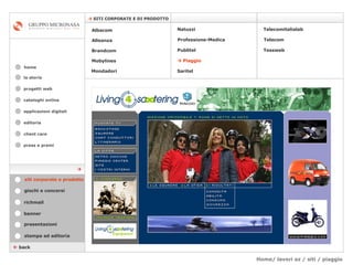 Home/ lavori az / siti / piaggio cataloghi online applicazioni digitali editoria client care press e premi home    SITI CORPORATE E DI PRODOTTO la storia    back stampa ed editoria giochi e concorsi banner presentazioni richmail siti corporate e prodotto Mondadori Tessweb Telecomitalialab Albacom   Alleanza Brandcom   Mobylines   Natuzzi Professione-Medica Publitel      Piaggio Telecom Saritel  progetti web 