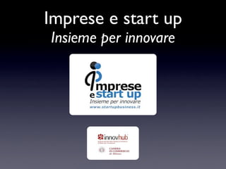 Imprese e start up
Insieme per innovare
 