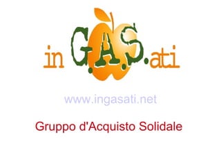 www.ingasati.net Gruppo d'Acquisto Solidale  