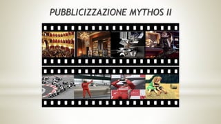 PUBBLICIZZAZIONE MYTHOS II
 